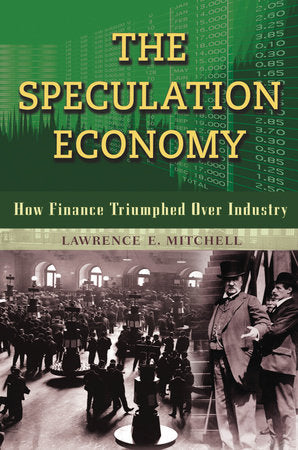 The Speculation Economy TR by Lawrence E. Mitchell