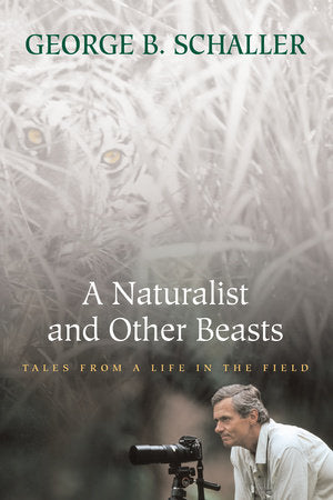 A Naturalist and Other Beasts Paperback by George B. Schaller