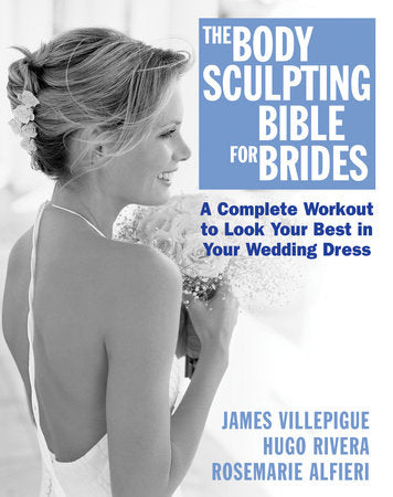 The Body Sculpting Bible for Brides Paperback by James Villepigue, Hugo Rivera, Rosemarie Alfieri, Peter Field Peck