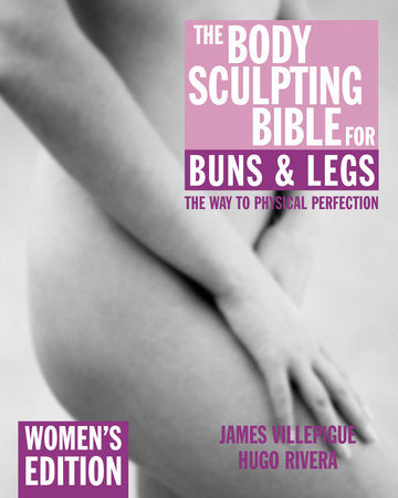 The Body Sculpting Bible for Buns & Legs: Women's Edition Paperback by James Villepigue, Hugo Rivera, Peter Field Peck