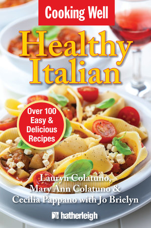 Cooking Well: Healthy Italian Paperback by Lauryn Colatuno, Mary Ann Colatuno, and Cecilia Pappano