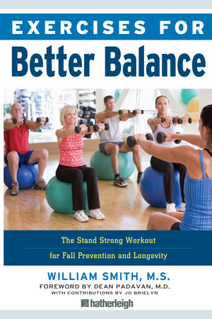 Exercises for Better Balance Paperback by William Smith; Foreword by Dean Padavan, M.D.; Contribution by Jo Brielyn