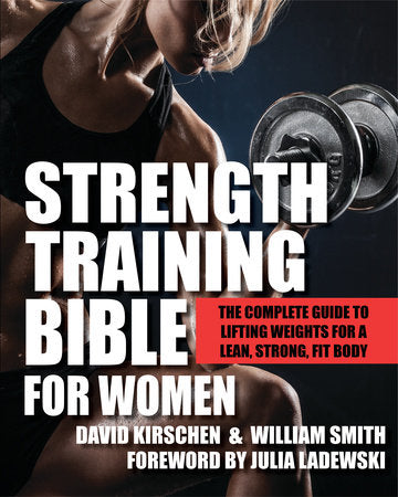 Strength Training Bible for Women Paperback by David Kirschen and William Smith; Foreword by Julia Ladewski