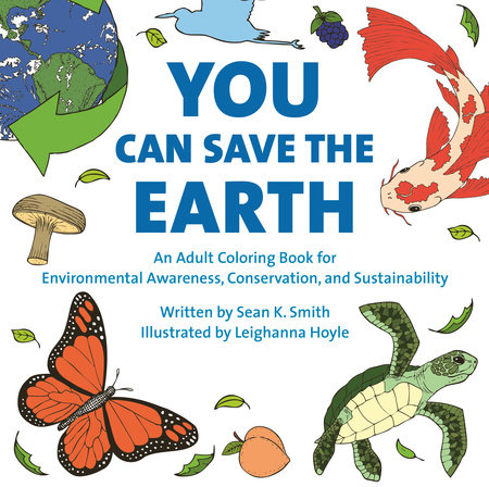 You Can Save the Earth Adult Coloring Book Paperback by Sean K. Smith and Leighanna Hoyle