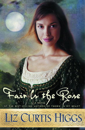 Fair Is the Rose Paperback by Liz Curtis Higgs