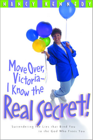 Move Over, Victoria--I Know the Real Secret Paperback by Nancy Kennedy