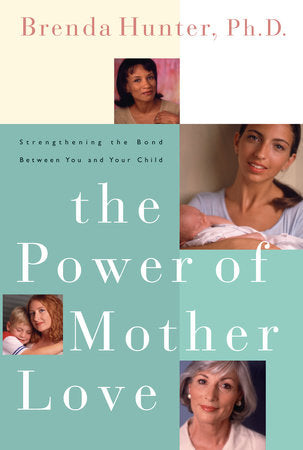The Power of Mother Love Paperback by Brenda Hunter, Ph.D.