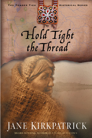 Hold Tight the Thread Paperback by Jane Kirkpatrick