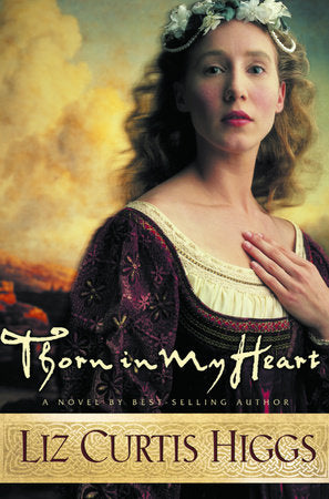 Thorn in My Heart Paperback by Liz Curtis Higgs