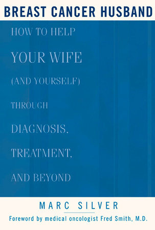 Breast Cancer Husband Paperback by Marc Silver; Forward by Fred Smith, M.D.