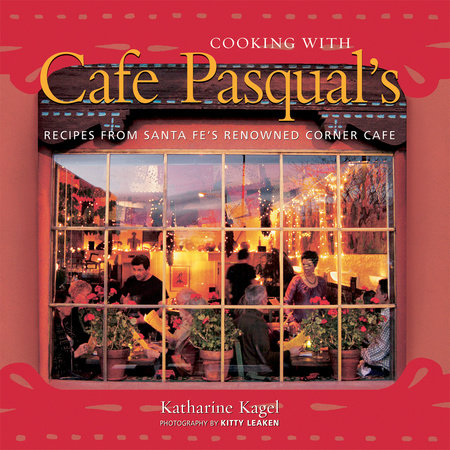 Cooking with Cafe Pasqual's Hardcover by Katharine Kagel