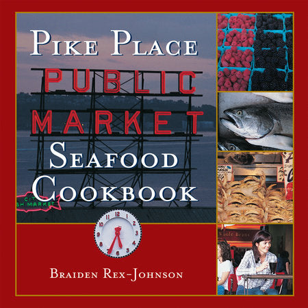 Pike Place Public Market Seafood Cookbook Hardcover by Braiden Rex-Johnson