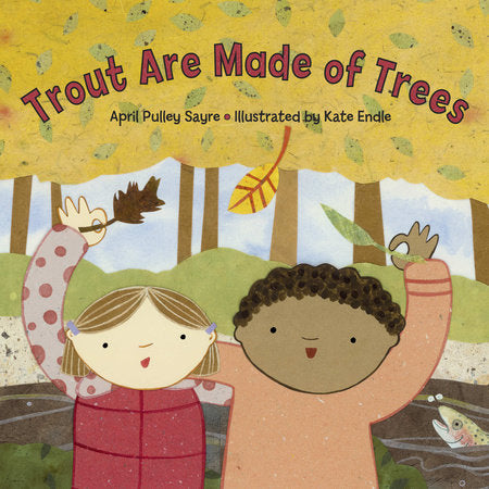 Trout Are Made of Trees Paperback by April Pulley Sayre (Author); Kate Endle (Illustrator)