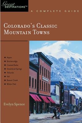 Great Destinations Colorados Classic Mountain Towns Paperback by Evelyn Spence