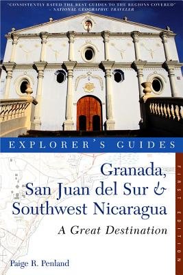 Explorer's Guide Granada San Juan Del Sur and Southwest Nicaragu Paperback by Paige R Penland