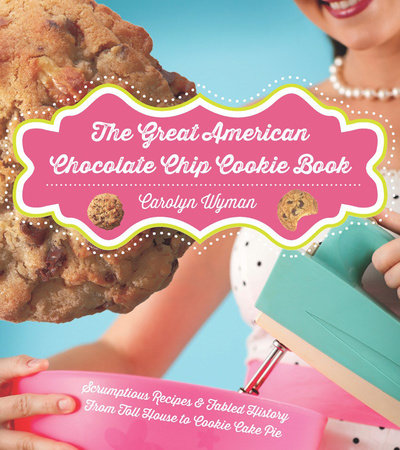 The Great American Chocolate Chip Cookie Book Paperback by Carolyn Wyman