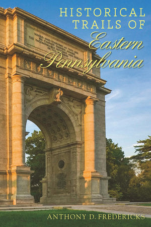 Historical Trails of Eastern Pennsylvania Paperback by Anthony D Fredericks