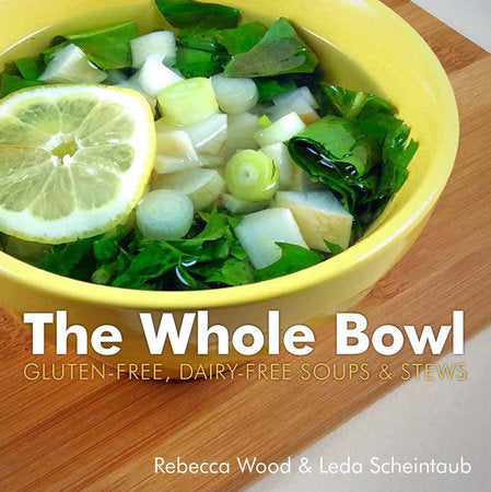 The Whole Bowl Paperback by Rebecca Wood;Leda Scheintaub