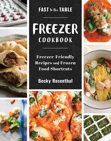 Fast to the Table Freezer Cookbook Hardcover by Becky Rosenthal