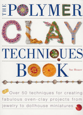 The Polymer Clay Techniques Book Paperback by Sue Heaser