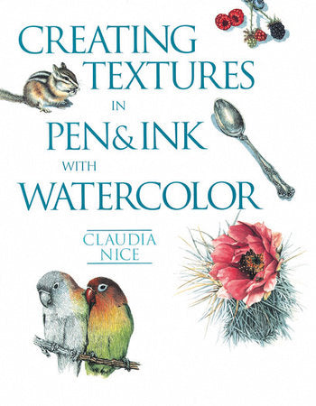 Creating Textures in Pen & Ink with Watercolor Paperback by Claudia Nice