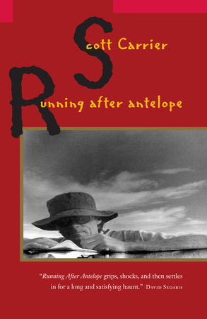 Running After Antelope Paperback by Scott Carrier