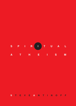 Spiritual Atheism Paperback by Steve Antinoff