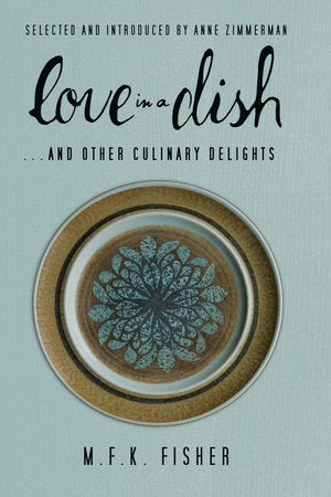 Love in a Dish . . . And Other Culinary Delights by M.F.K. Fisher Paperback by M. F. K. Fisher