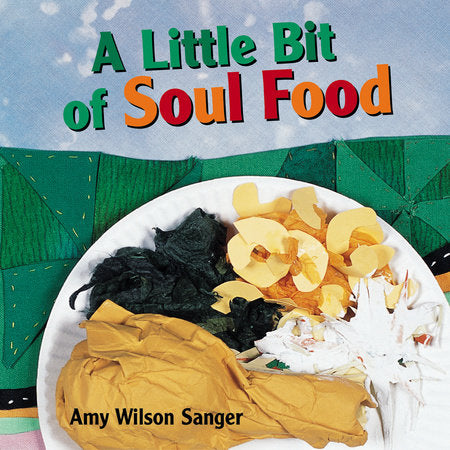 A Little Bit of Soul Food Board Book by Amy Wilson Sanger