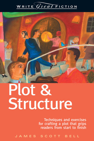 Plot & Structure (Write Great Fiction) Paperback by James Scott Bell