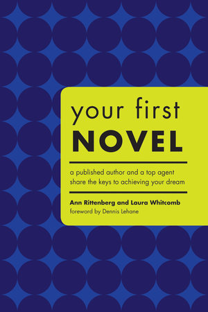 Your First Novel Paperback by Ann Rittenberg and Laura Whitcomb with a Foreword by Dennis Lehane