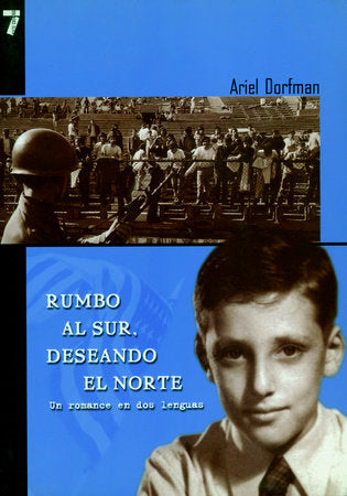 Rumbo al Sur. Deseando el Norte Paperback by Ariel Dorfman; traducido del ingles original por el autor