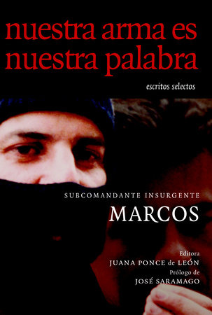 Nuestra Arma es Nuestra Palabra Paperback by Subcomandante Marcos; edited by Juana Ponce de Leon; foreword by Jose Saramago; afterword by Ana Carrigan; Timeline by Tom Hansen and Enlace Civil
