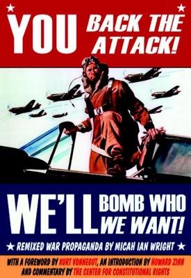 You Back the Attack! Bomb Who We Want! Paperback by Micah Ian Wright; foreword by Kurt Vonnegut; introduction by Howard Zinn