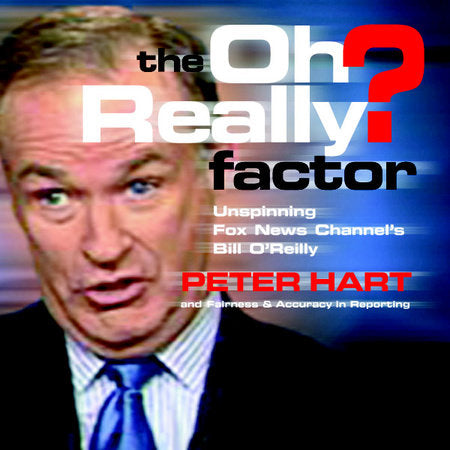 The Oh Really? Factor Paperback by Peter Hart and Fairness & Accuracy in Reporting (FAIR); foreword by Robert W. McChesney