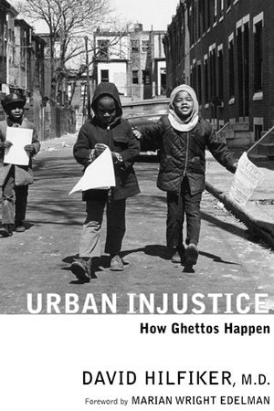 Urban Injustice Paperback by David Hilfiker, M.D.; foreword by Marian Wright Edelman