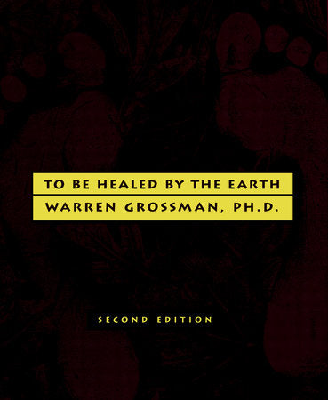 To Be Healed by the Earth Paperback by Warren Grossman, Ph.D.