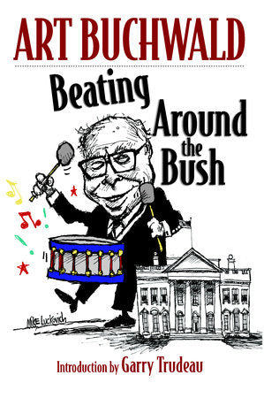 Beating Around the Bush TR by Art Buchwald; introduction by Garry Trudeau