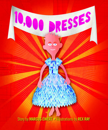 10,000 Dresses HC by Marcus Ewert; illustrated by Rex Ray