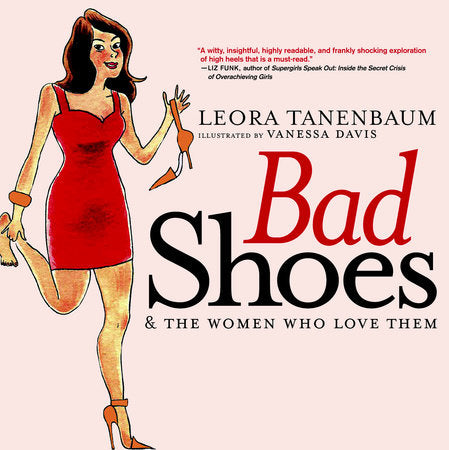 Bad Shoes & The Women Who Love Them Paperback by Leora Tanenbaum; illustrated by Vanessa Davis