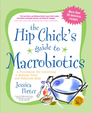 The Hip Chick's Guide to Macrobiotics Paperback by Jessica Porter