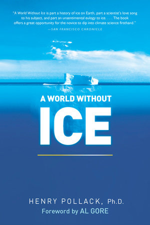 A World Without Ice Paperback by Henry Pollack; Foreword by Al Gore