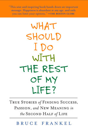 What Should I Do with the Rest of My Life? Paperback by Bruce Frankel