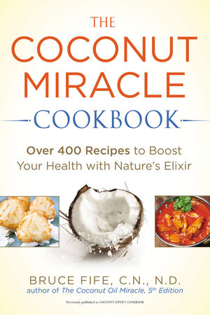 The Coconut Miracle Cookbook Paperback by Bruce Fife