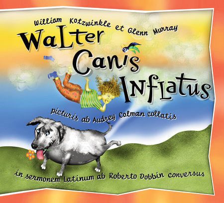 Walter Canis Inflatus Hardcover by William Kotzwinkle, Glenn Murray; Illustrated by Audrey Colman