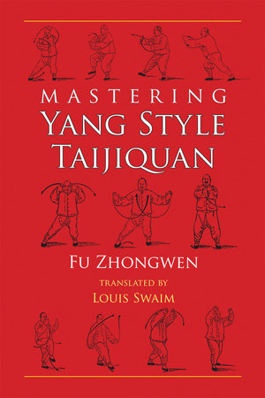 Mastering Yang Style Taijiquan Paperback by Fu Zhongwen; Translated by Louis Swaim