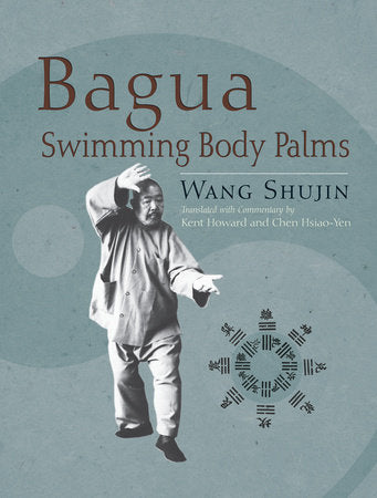 Bagua Swimming Body Palms Paperback by Wang Shujin; translated by Kent Howard