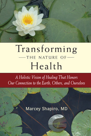 Transforming the Nature of Health Paperback by Marcey Shapiro, M.D.