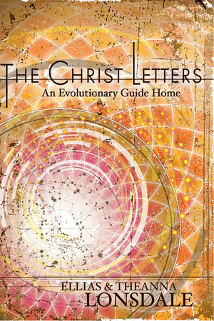 The Christ Letters Paperback by Ellias and Theanna Lonsdale