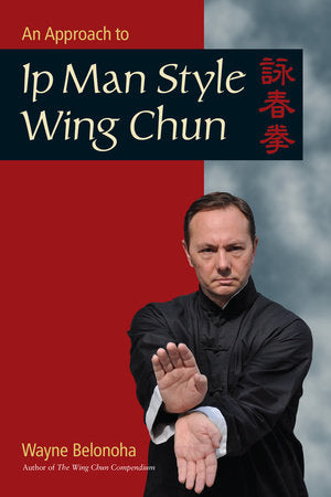 An Approach to Ip Man Style Wing Chun Paperback by Wayne Belonoha
